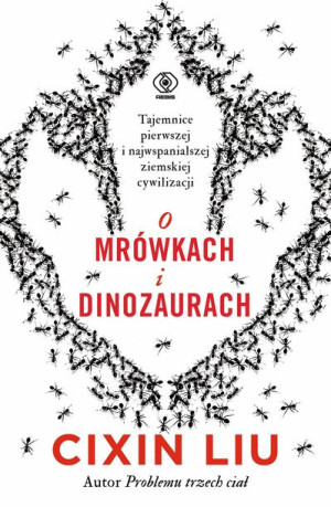 O Mrówkach I Dinozaurach Cixin Liu Książka Rebis