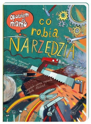 Opowiem Ci Mamo Co Robią Narzędzia Książka