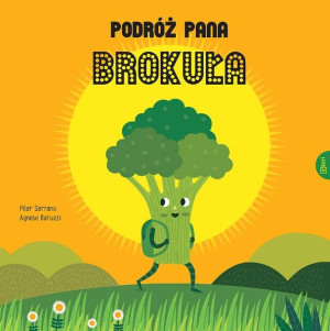 Podróż Pana Brokuła Pilar Serrano Agnese Baruzzi