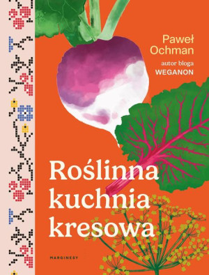 Roślinna Kuchnia Kresowa Ochman Paweł Książka