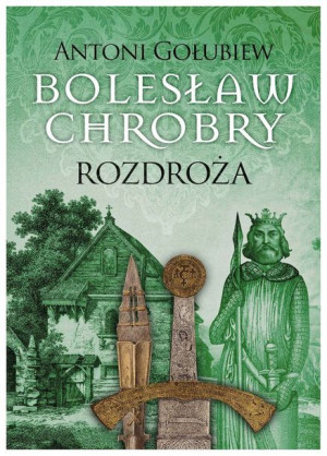 Rozdroża Bolesław Chrobry Tom 5 Gołubiew Antoni