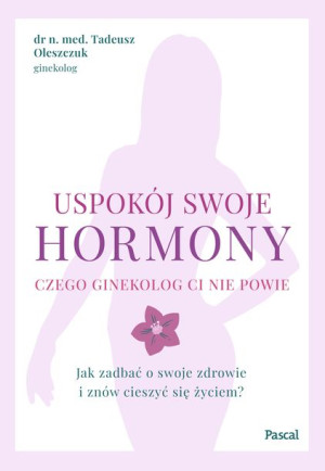Uspokój Swoje Hormony Oleszczuk Tadeusz Książka