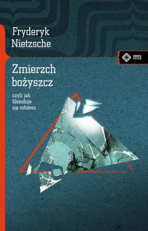 Zmierzch Bożyszcz Czyli Jak Filozofuje Się Młotem