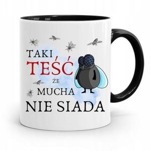 Kubek Czarny Dla Teścia Taki Teść Mucha Nie Siada