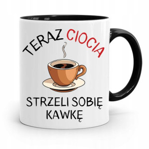 Kubek Czarny Prezent Dla Cioci Strzeli Sobię Kawkę