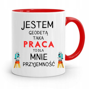 Kubek Czerwony Dla Geodety Taka Praca Przyjemność