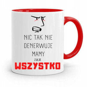 Kubek Czerwony Dla Mamy Nic Tak Nie Denerwuje Mamy