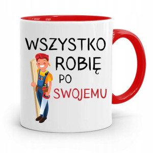 Kubek Czerwony Stolarza Wszystko Robię Po Swojemu