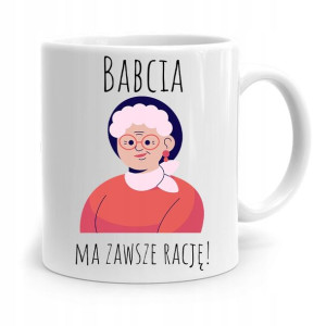 Kubek Dla Babci Na Urodziny Babcia Ma Zawsze Rację