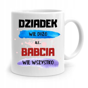 Kubek Dla Babci Na Urodziny Babcia Wie Wszystko