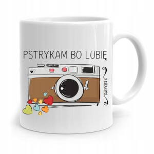 Kubek Dla Fotografa Pstrykam Bo Lubię Prezent