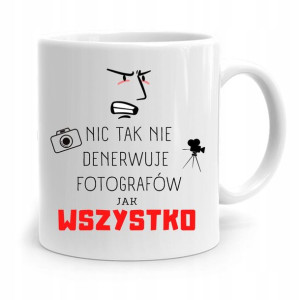 Kubek Dla Fotografa Wszystko Denerwuje Prezent