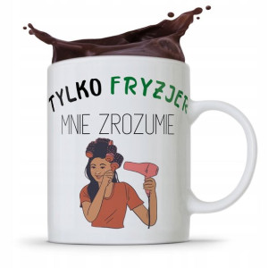 Kubek Dla Fryzjera Tylko Fryzjer Mnie Zrozumie