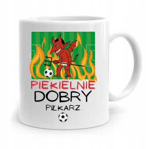 Kubek Dla Piłkarza Zawodnika Piekielnie Dobry
