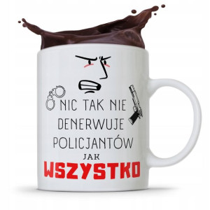 Kubek Dla Policjanta Którego Wszystko Denerwuje