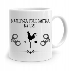 Kubek Dla Policjanta Policjantki Najlepsza Na Wsi
