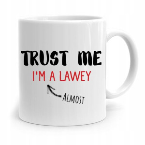 Kubek Dla Prawnika Mecenasa Trust Me Im A Lawey