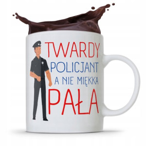 Kubek Dla Twardego Policjanta A Nie Miękkiej Pały