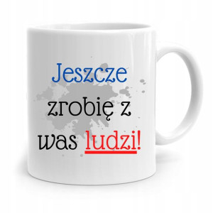 Kubek Na Dzień Nauczyciela Zrobię Z Was Ludzi