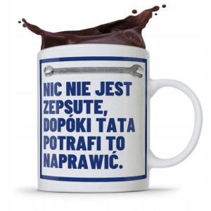 Kubek Na Dzień Ojca Dla Taty Nic Nie Jest Zepsute