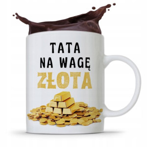 Kubek Na Dzień Ojca Dla Taty Tata Na Wagę Złota