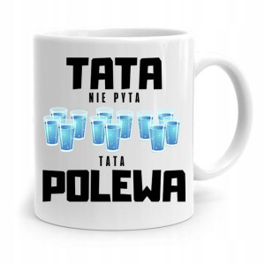 Kubek Na Dzień Ojca Dla Taty Tata Nie Pyta Polewa