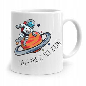 Kubek Na Dzień Ojca Dla Taty Tata Nie Z Tej Ziemi