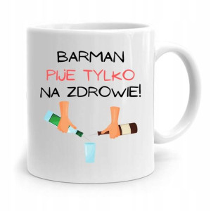 Kubek Prezent Dla Barmana Pije Tylko Na Zdrowie!