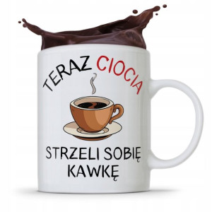 Kubek Prezent Dla Cioci Ciocia Strzeli Sobie Kawkę