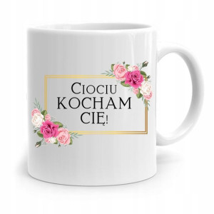 Kubek Prezent Dla Cioci Ciotki Ciociu Kocham Cię
