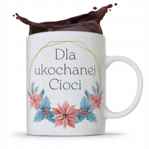 Kubek Prezent Dla Cioci Ciotki Dla Ukochanej Cioci