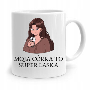 Kubek Prezent Dla Córki Moja Córka To Super Laska