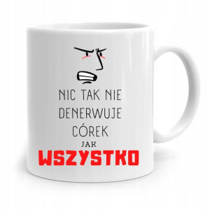 Kubek Prezent Dla Córki Nic Tak Nie Denerwuje Jak