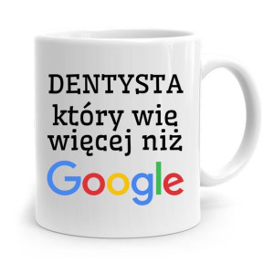 Kubek Prezent Dla Dentysty Który Wie Więcej Google