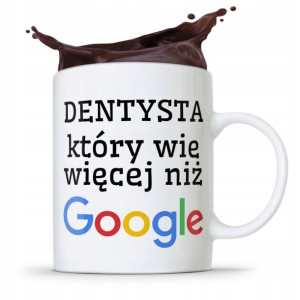 Kubek Prezent Dla Dentysty Który Wie Więcej Google