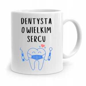 Kubek Prezent Dla Dentysty O Wielkim Sercu