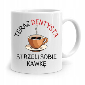 Kubek Prezent Dla Dentysty Strzeli Sobię Kawkę