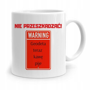 Kubek Prezent Dla Geodety Nie Przeszkadzać