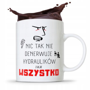 Kubek Prezent Dla Hydraulika Wszystko Denerwuje