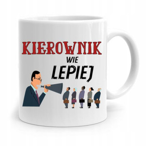 Kubek Prezent Dla Kierownika Kierownik Wie Lepiej