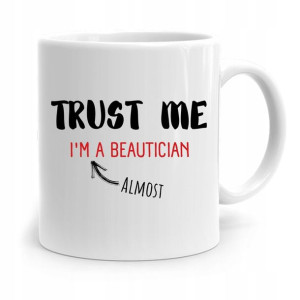 Kubek Prezent Dla Kosmetyczki Trust Me Prezent