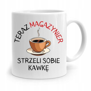 Kubek Prezent Dla Magazyniera Strzeli Sobię Kawkę