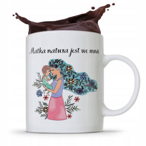 Kubek Prezent Dla Mamy Matka Natura Jest We Mnie