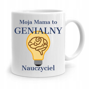 Kubek Prezent Dla Mamy Matki Genialny Nauczyciel