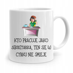Kubek Prezent Dla Sekretarki Cyrku Się Nie Śmieje