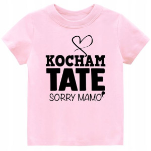 Koszulka Tshirt napisy Kocham TATĘ sorry Mamo 86