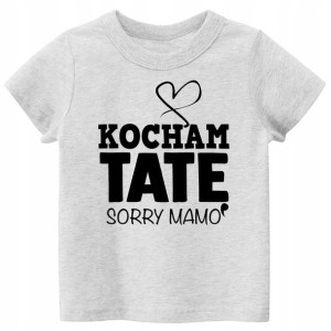 Koszulka Tshirt napisy Kocham TATĘ sorry Mamo 104