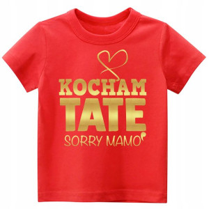 Koszulka Tshirt napisy Kocham TATĘ sorry Mamo 110