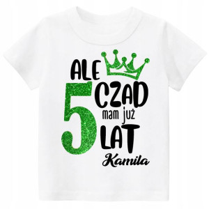 Koszulka URODZINY 5 LAT Ale czad mam 5 lat r. 110