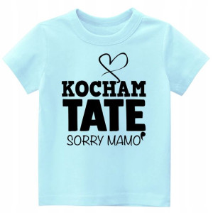 Koszulka Tshirt napisy Kocham TATĘ sorry Mamo 86